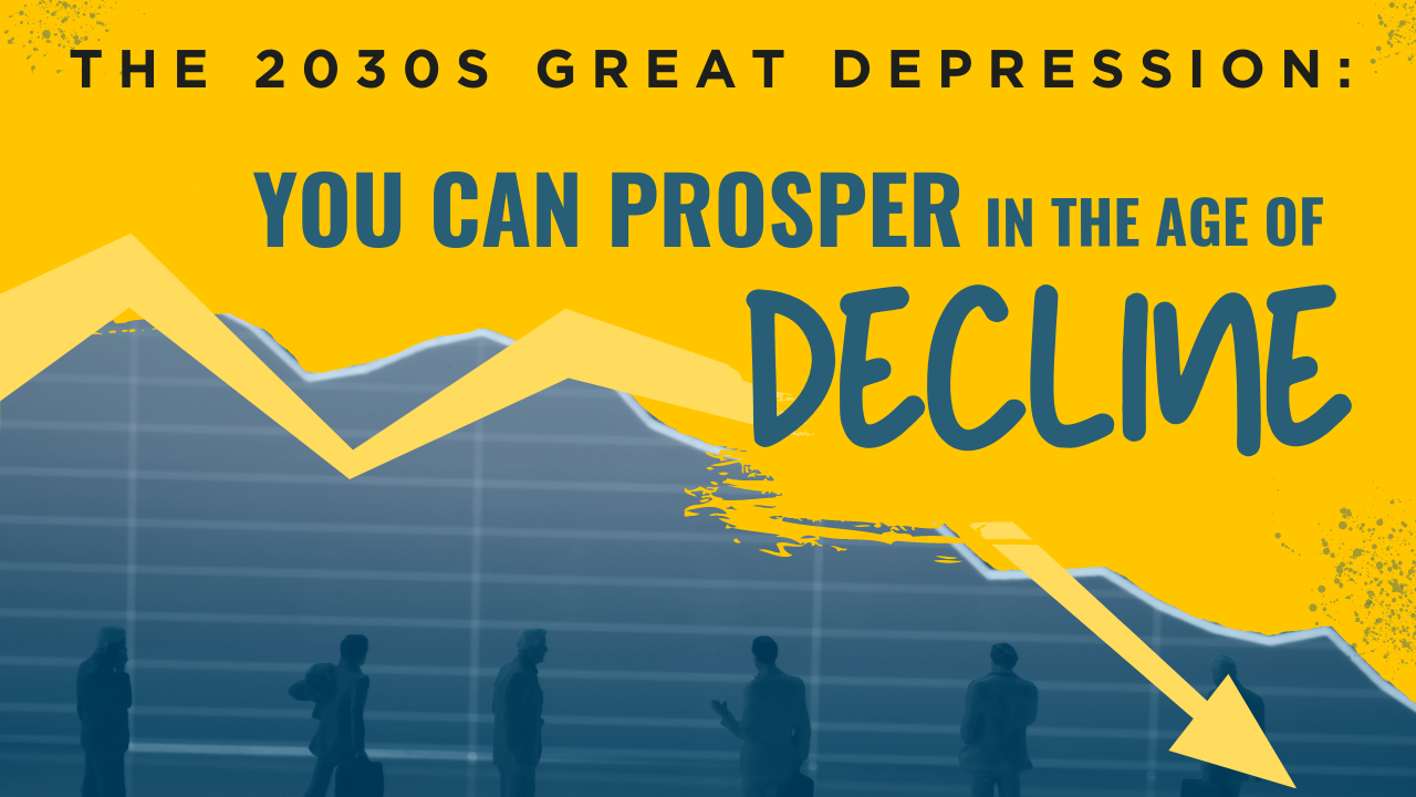 The 2030s Great Depression: You Can Prosper in the Age of Decline