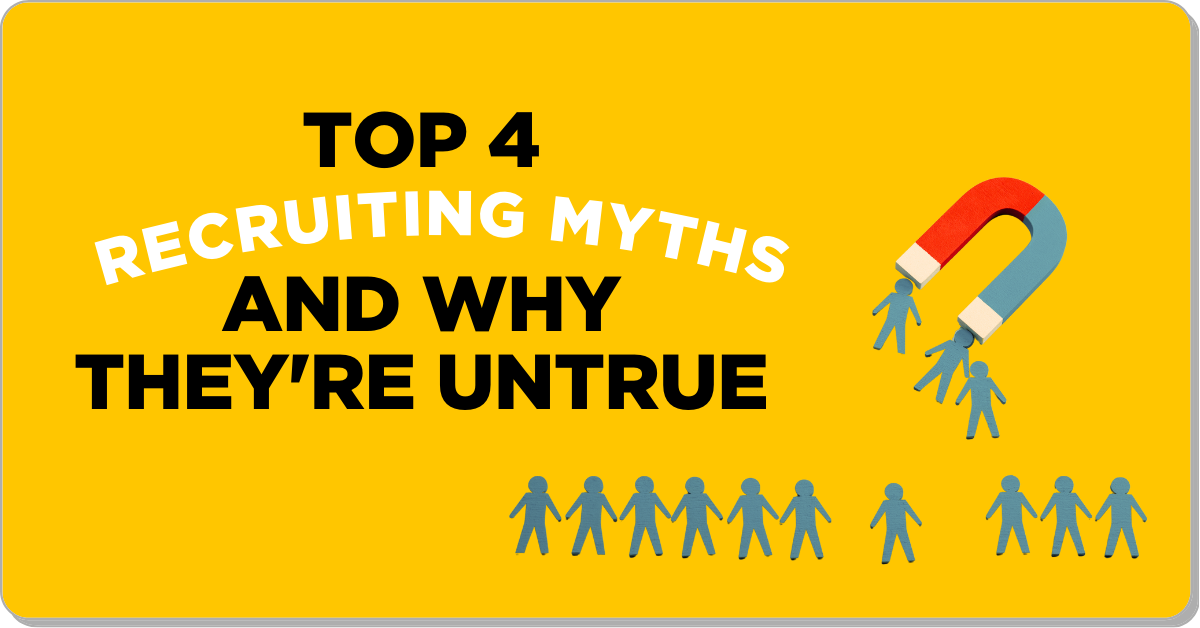 Top 4 Recruiting Myths And Why They’re Untrue