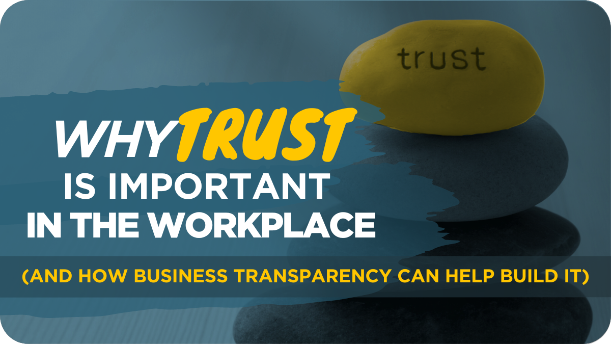 Why Trust Is Important In The Workplace (And How Business Transparency Can Help Build It)