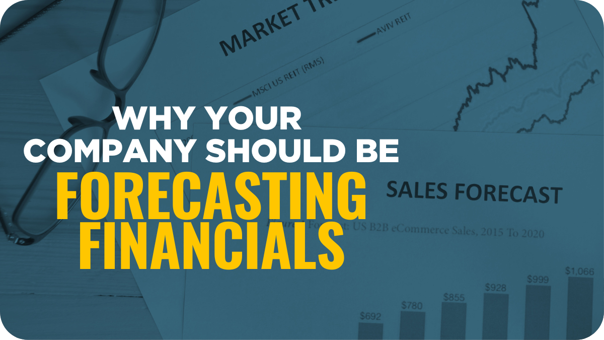 Why Your Company Should Be Forecasting Financials